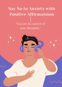 Illustration of a person with headphones, eyes closed, and one hand on their chest, against a pink and purple background with decorative stars. The text reads, "Say No to Anxiety with Positive Affirmations" and "You are in control of your thoughts."