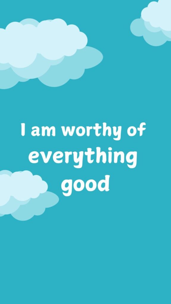 Phone wallpaper with the affirmation 'I am worthy of everything good' on a sky white clouds background.